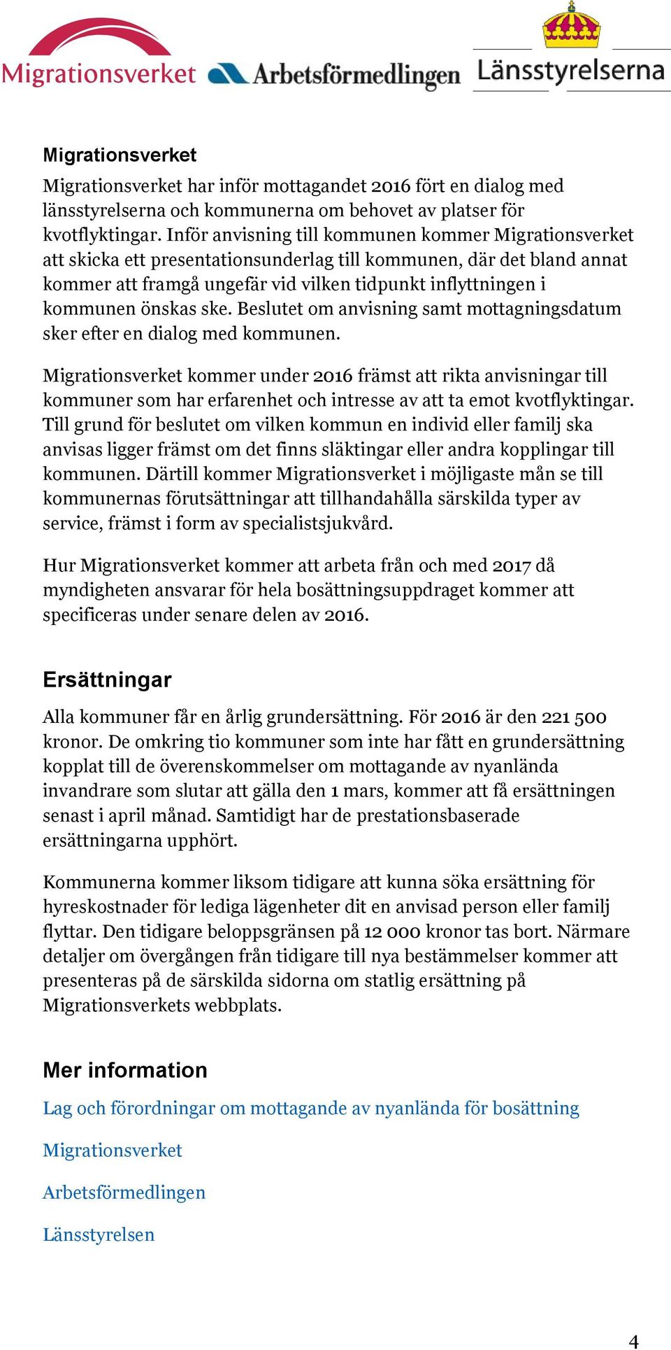 önskas ske. Beslutet om anvisning samt mottagningsdatum sker efter en dialog med kommunen.