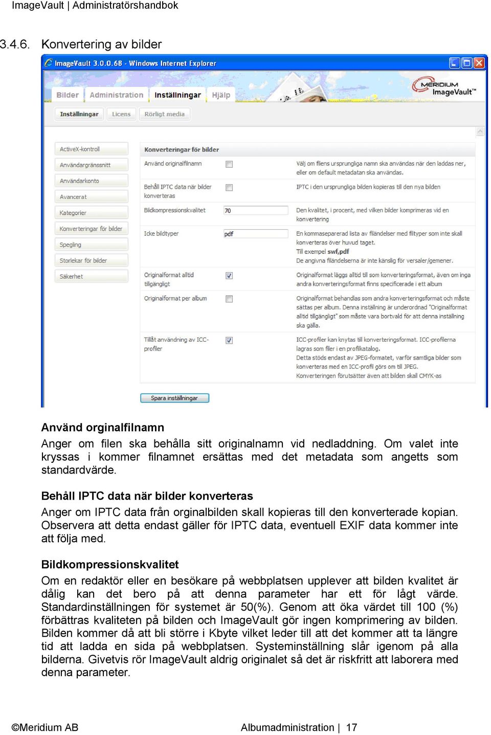 Behåll IPTC data när bilder konverteras Anger om IPTC data från orginalbilden skall kopieras till den konverterade kopian.