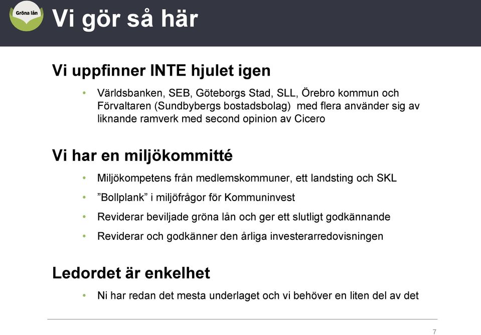 medlemskommuner, ett landsting och SKL Bollplank i miljöfrågor för Kommuninvest Reviderar beviljade gröna lån och ger ett slutligt