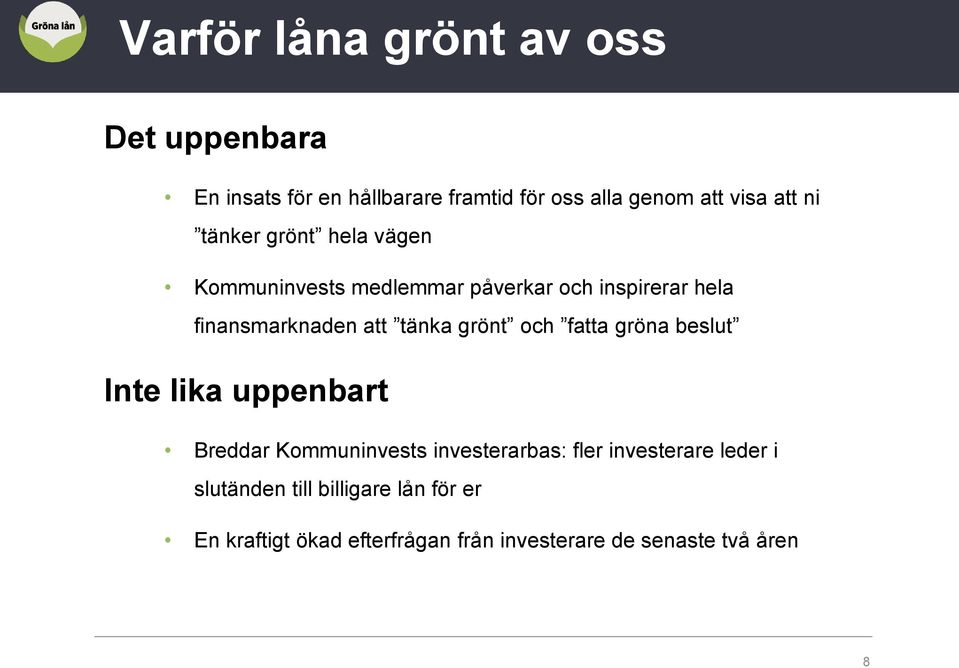 grönt och fatta gröna beslut Inte lika uppenbart Breddar Kommuninvests investerarbas: fler investerare