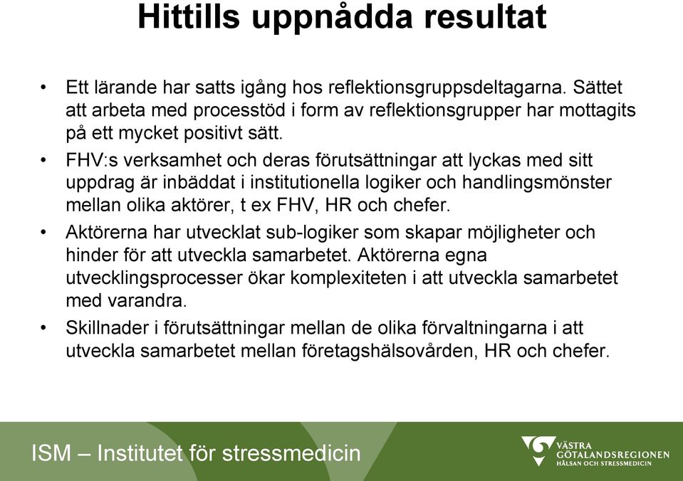 FHV:s verksamhet och deras förutsättningar att lyckas med sitt uppdrag är inbäddat i institutionella logiker och handlingsmönster mellan olika aktörer, t ex FHV, HR och