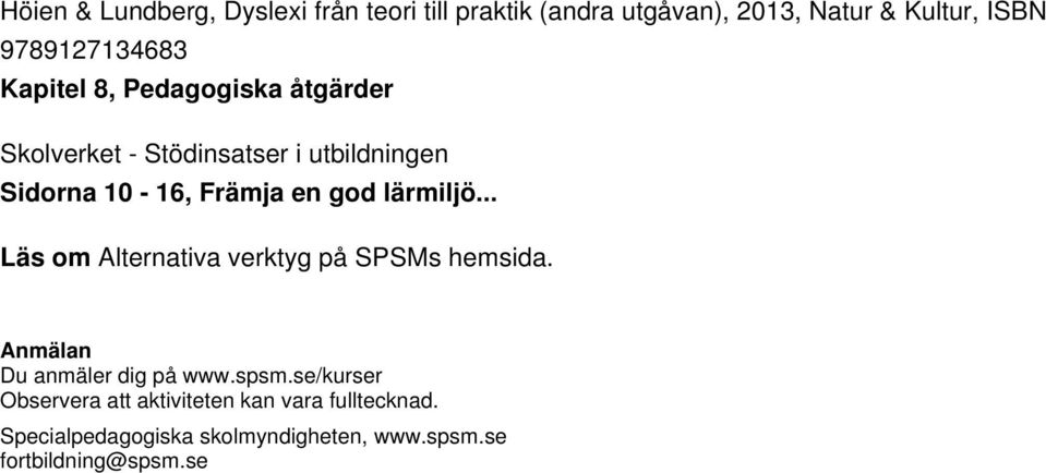 .. Läs om Alternativa verktyg på SPSMs hemsida. Anmälan Du anmäler dig på www.