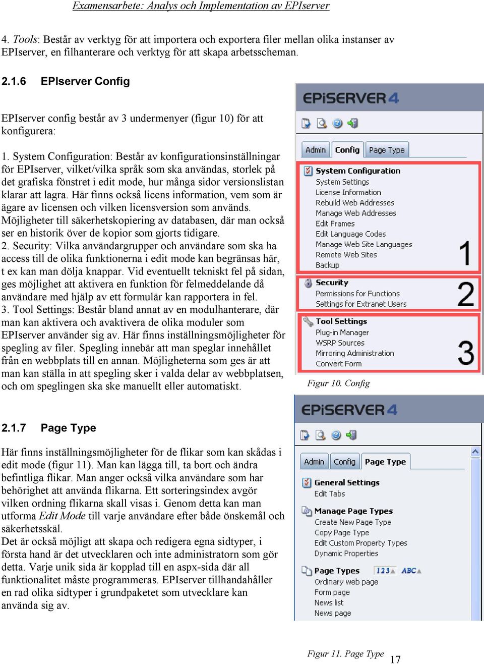 System Configuration: Består av konfigurationsinställningar för EPIserver, vilket/vilka språk som ska användas, storlek på det grafiska fönstret i edit mode, hur många sidor versionslistan klarar att