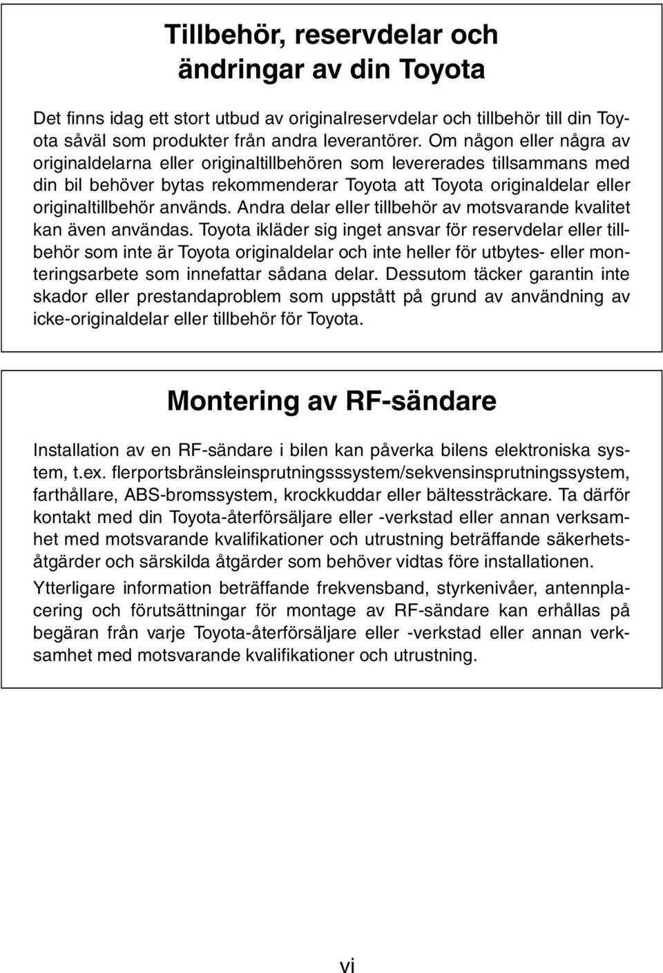 Andra delar eller tillbehör av motsvarande kvalitet kan även användas.