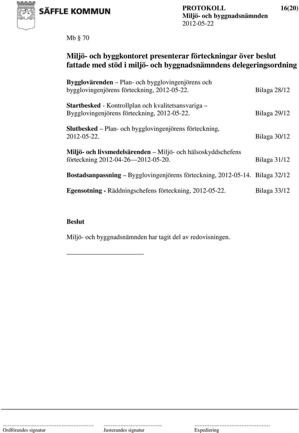 Bilaga 29/12 Slutbesked Plan- och bygglovingenjörens förteckning,.