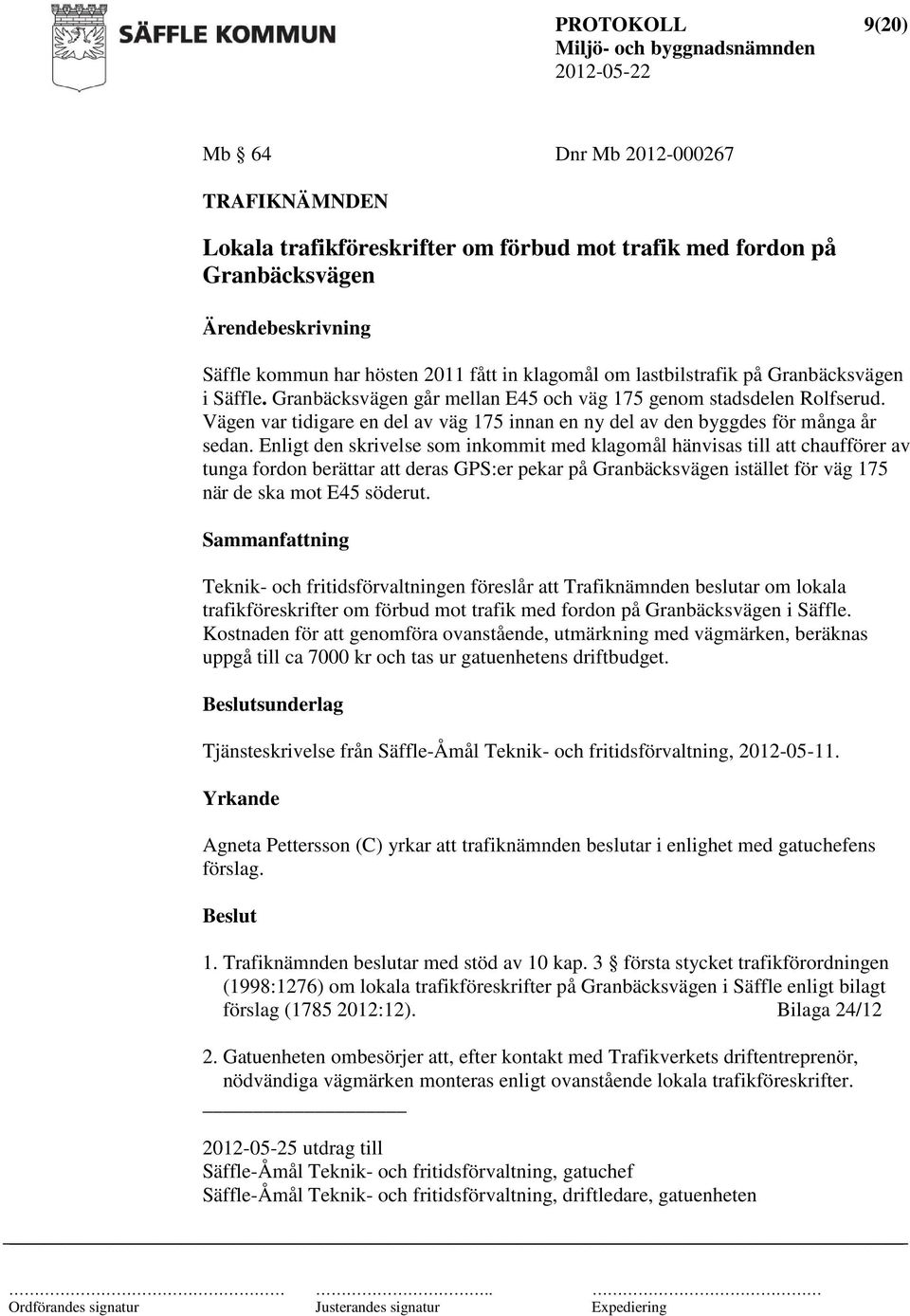 Enligt den skrivelse som inkommit med klagomål hänvisas till att chaufförer av tunga fordon berättar att deras GPS:er pekar på Granbäcksvägen istället för väg 175 när de ska mot E45 söderut.