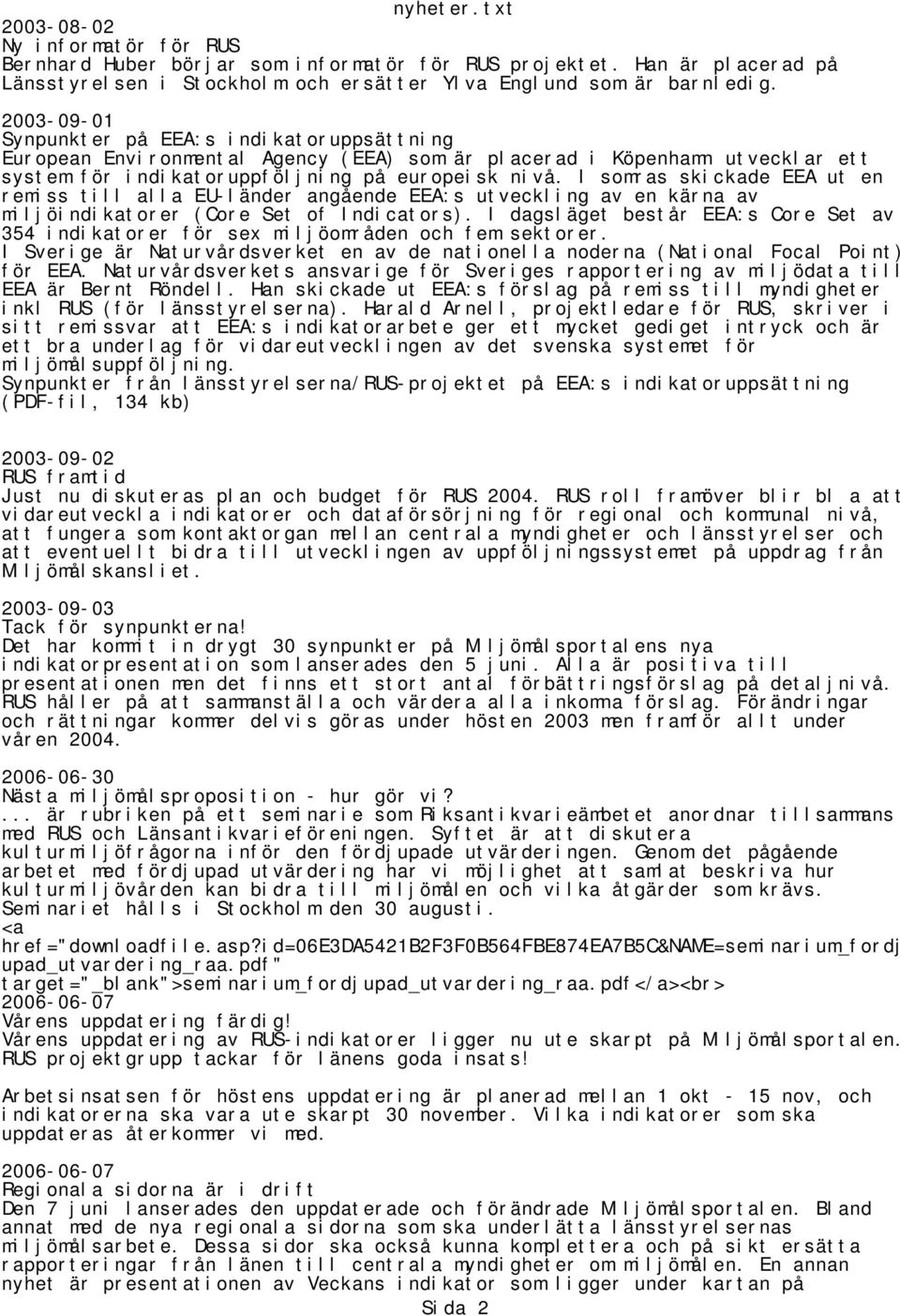 I somras skickade EEA ut en remiss till alla EU-länder angående EEA:s utveckling av en kärna av miljöindikatorer (Core Set of Indicators).