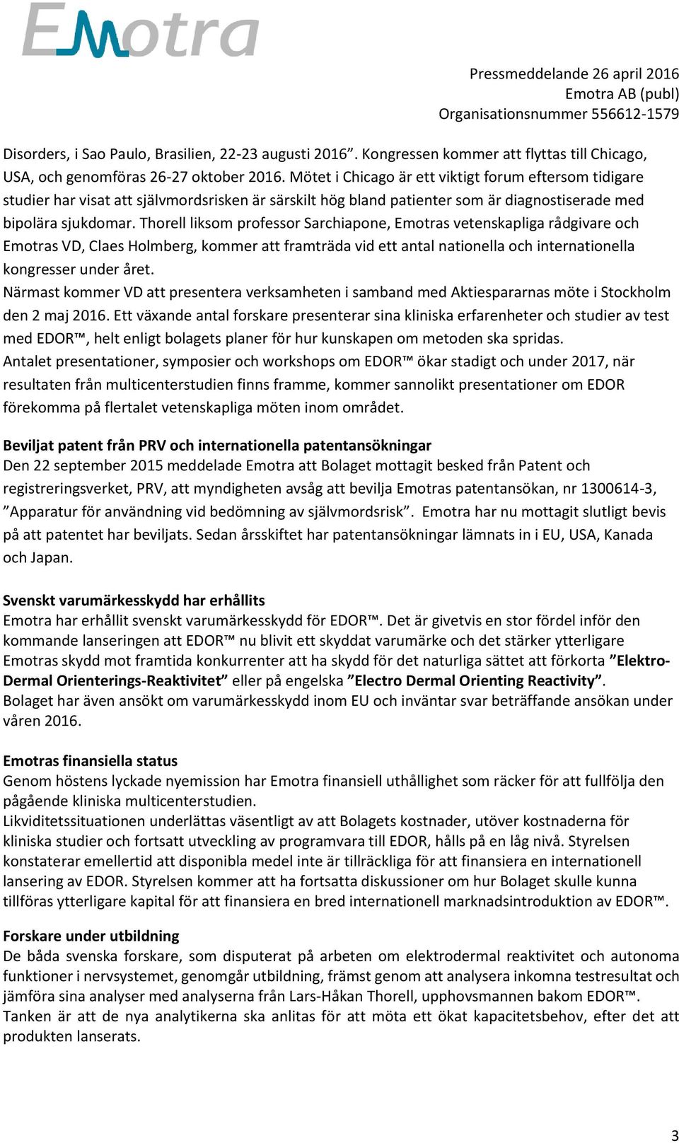 Thorell liksom professor Sarchiapone, Emotras vetenskapliga rådgivare och Emotras VD, Claes Holmberg, kommer att framträda vid ett antal nationella och internationella kongresser under året.