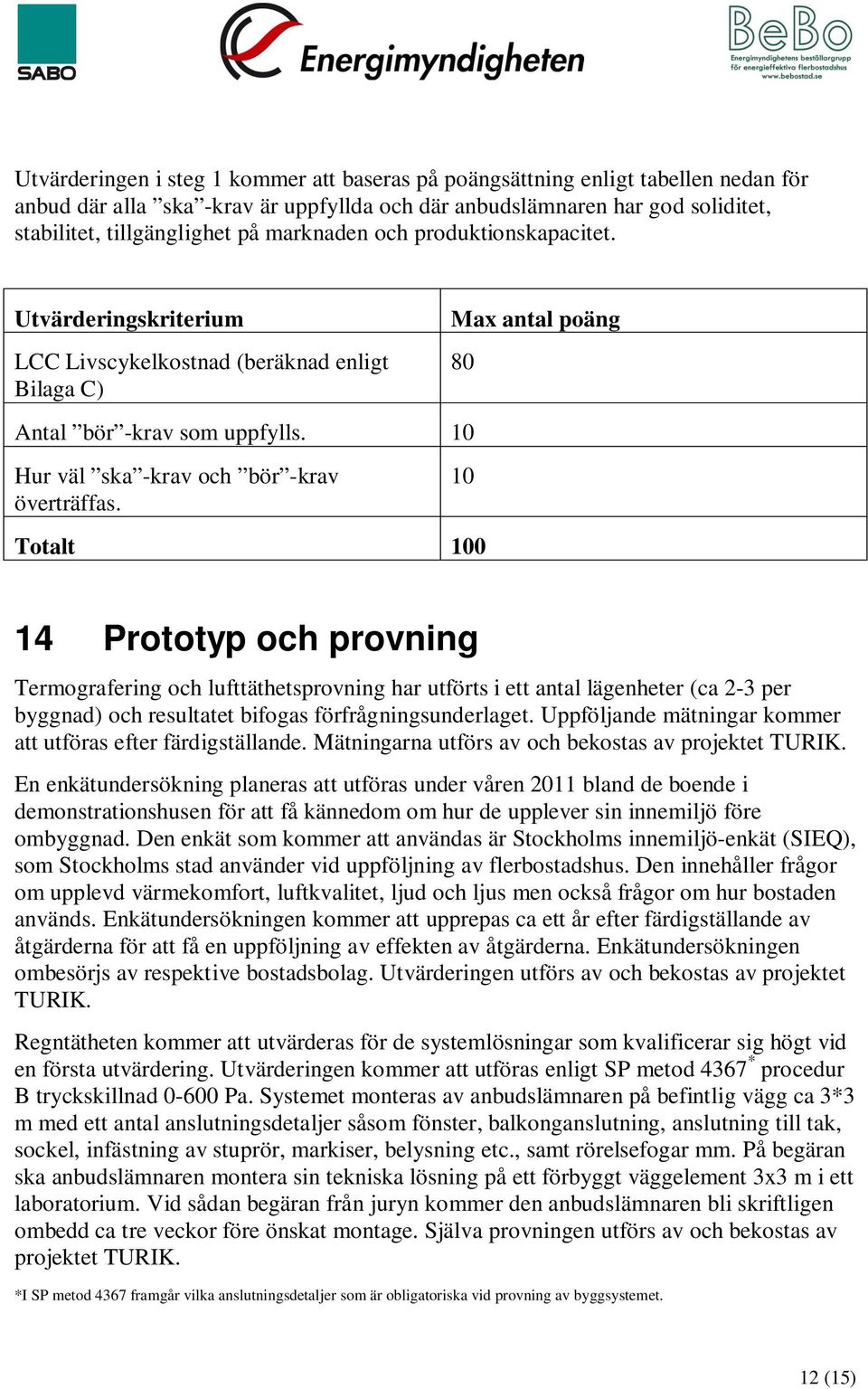 10 Hur väl ska -krav och bör -krav överträffas.