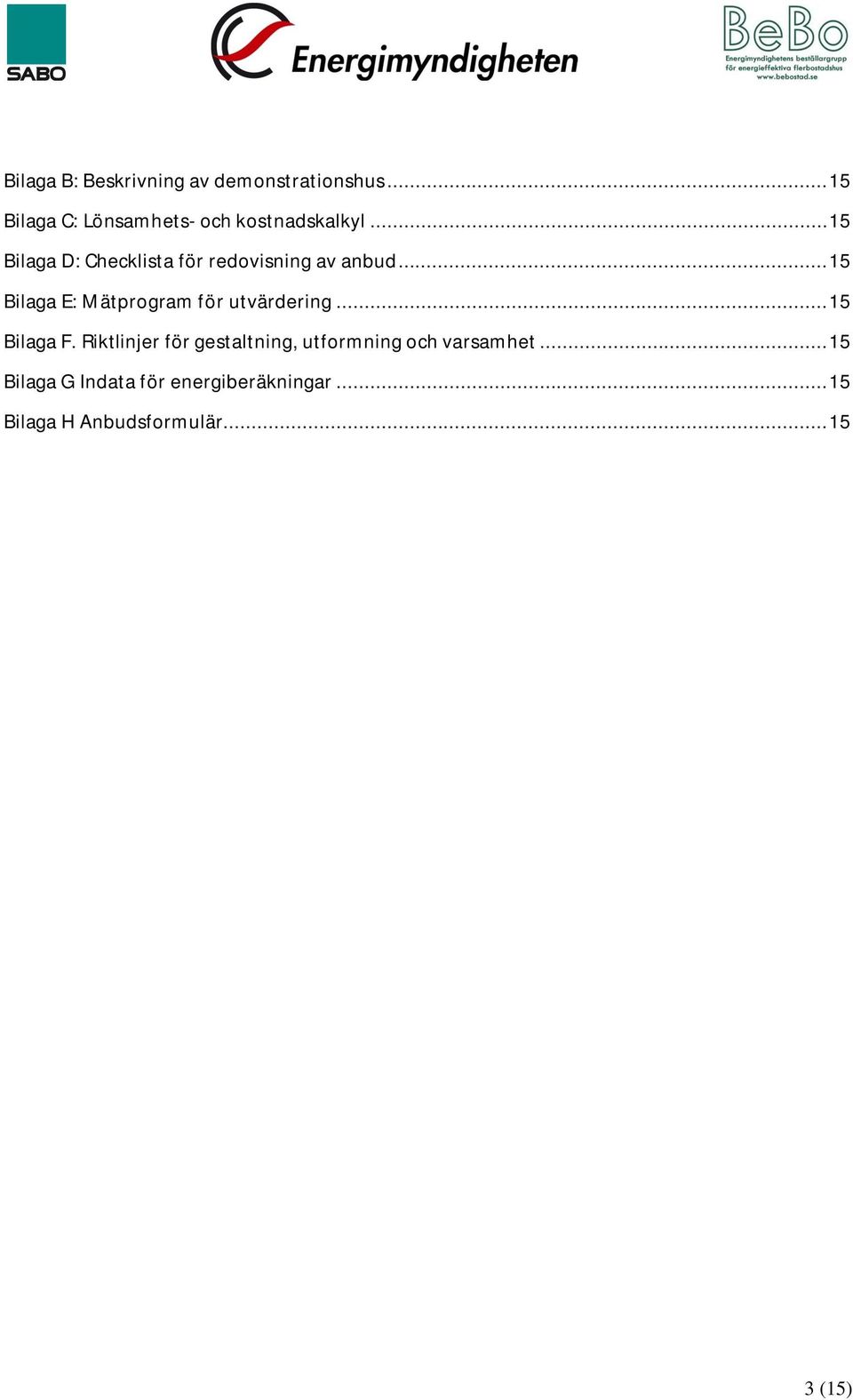 .. 15 Bilaga D: Checklista för redovisning av anbud.