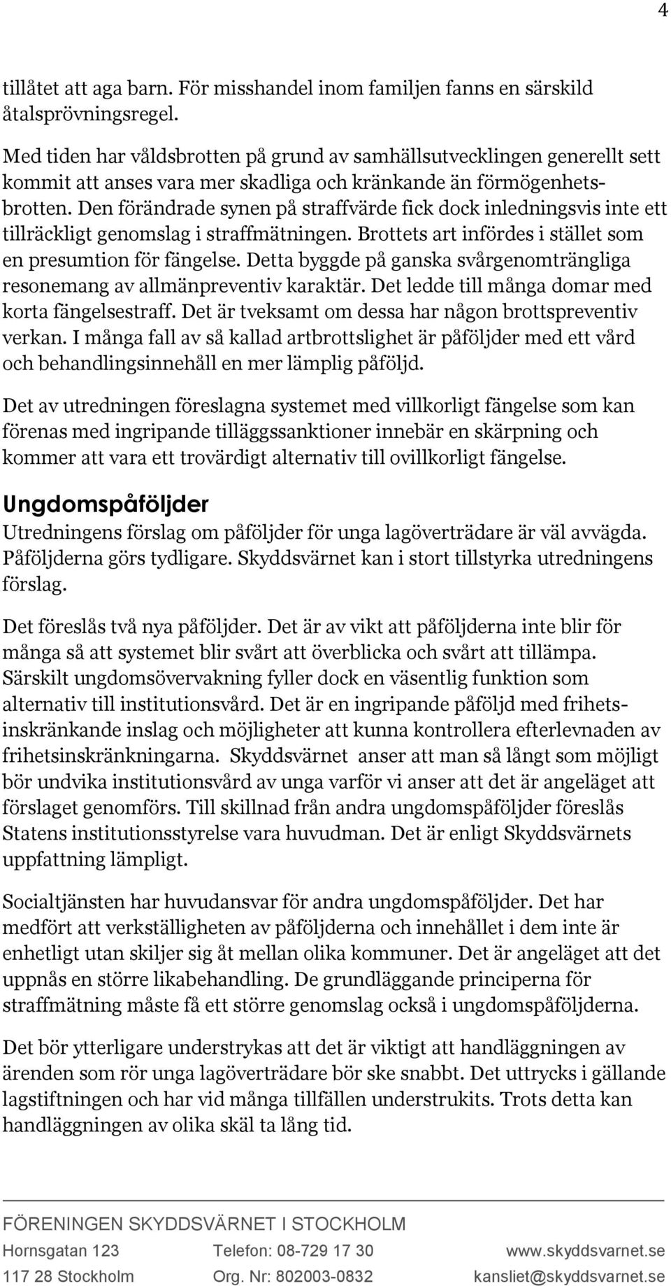 Den förändrade synen på straffvärde fick dock inledningsvis inte ett tillräckligt genomslag i straffmätningen. Brottets art infördes i stället som en presumtion för fängelse.