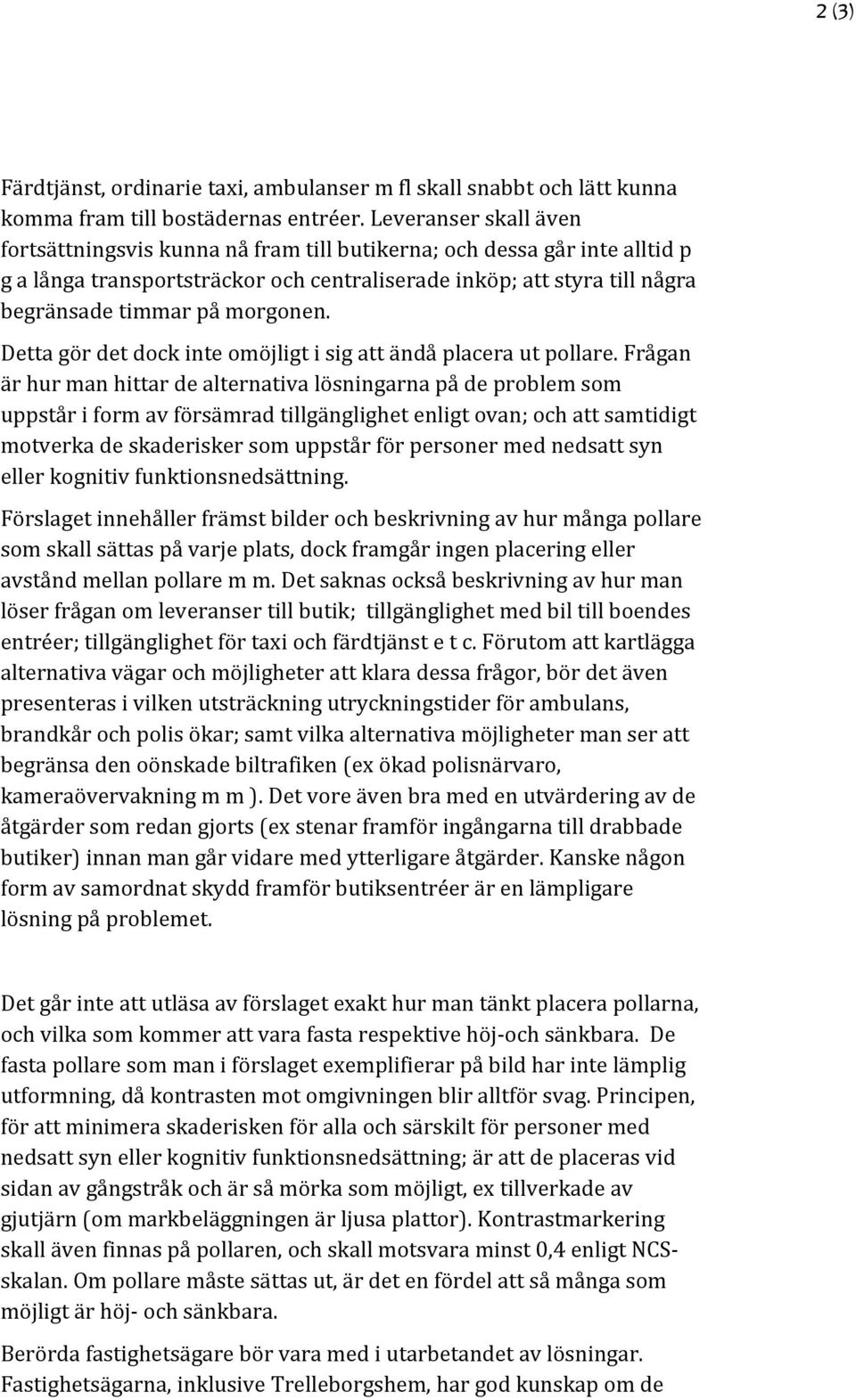 morgonen. Detta gör det dock inte omöjligt i sig att ändå placera ut pollare.