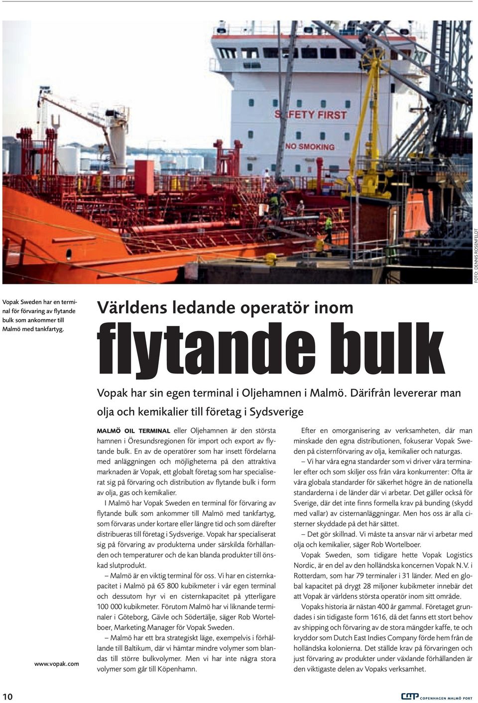 com MALMÖ OIL TERMINAL eller Oljehamnen är den största hamnen i Öresundsregionen för import och export av flytande bulk.