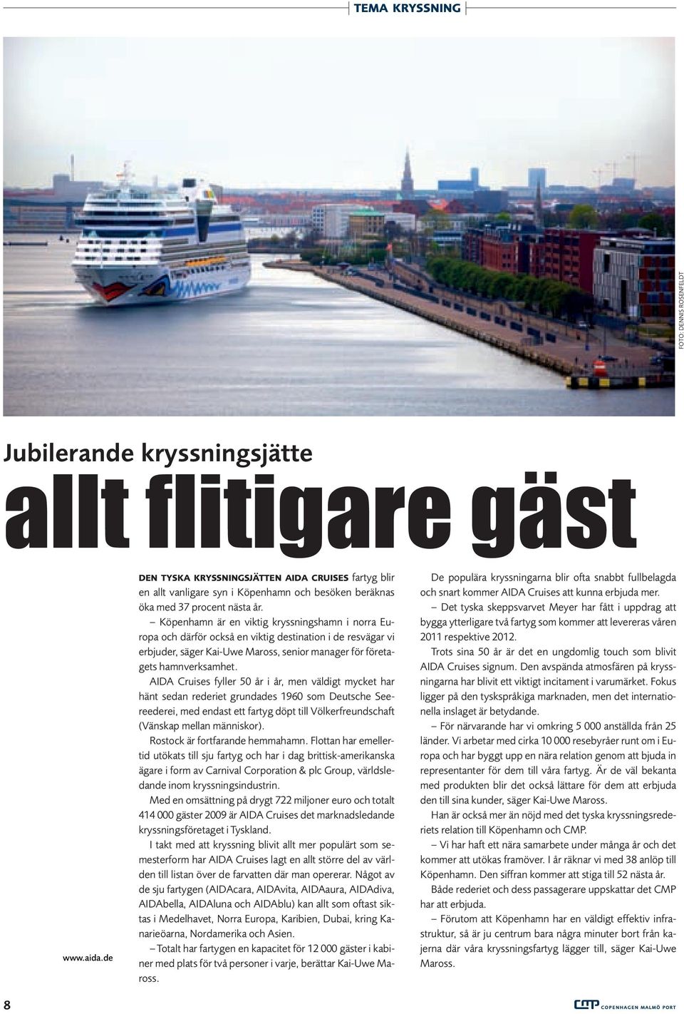 Köpenhamn är en viktig kryssningshamn i norra Europa och därför också en viktig destination i de resvägar vi erbjuder, säger Kai-Uwe Maross, senior manager för företagets hamnverksamhet.