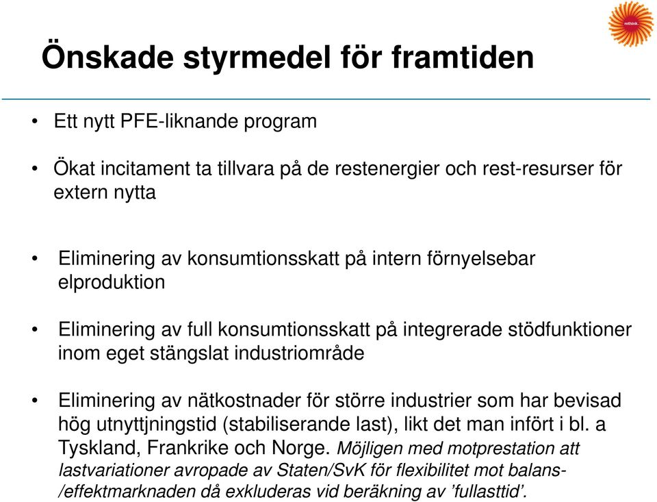 Eliminering av nätkostnader för större industrier som har bevisad hög utnyttjningstid (stabiliserande last), likt det man infört i bl.