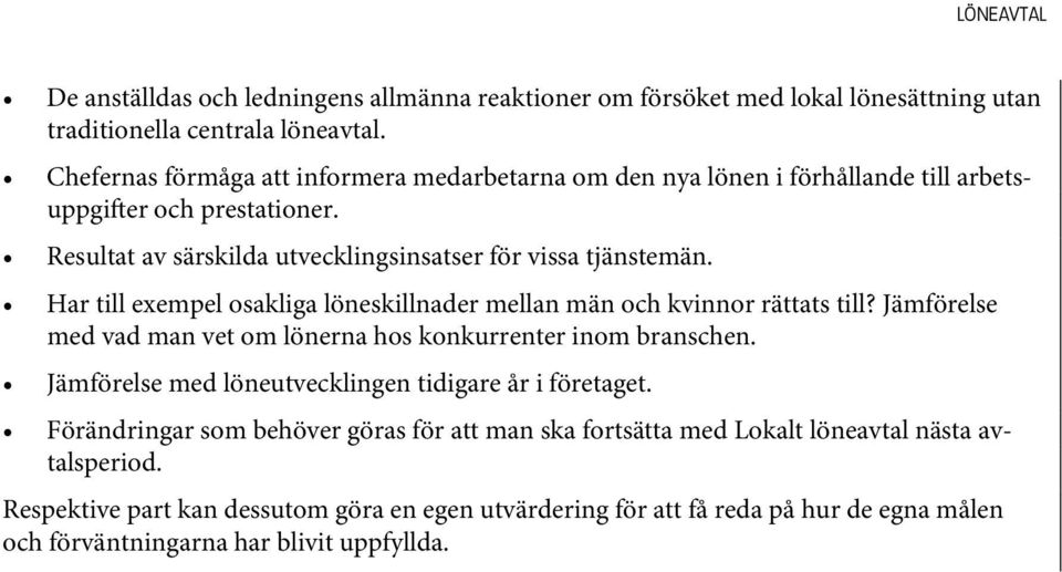 Har till exempel osakliga löneskillnader mellan män och kvinnor rättats till? Jämförelse med vad man vet om lönerna hos konkurrenter inom branschen.