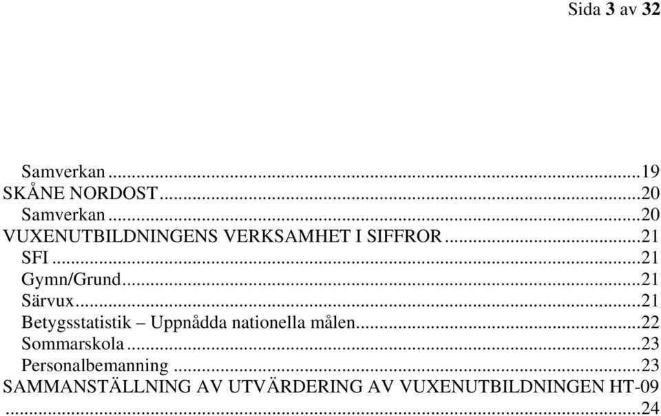 .. 21 Särvux... 21 Betygsstatistik Uppnådda nationella målen.