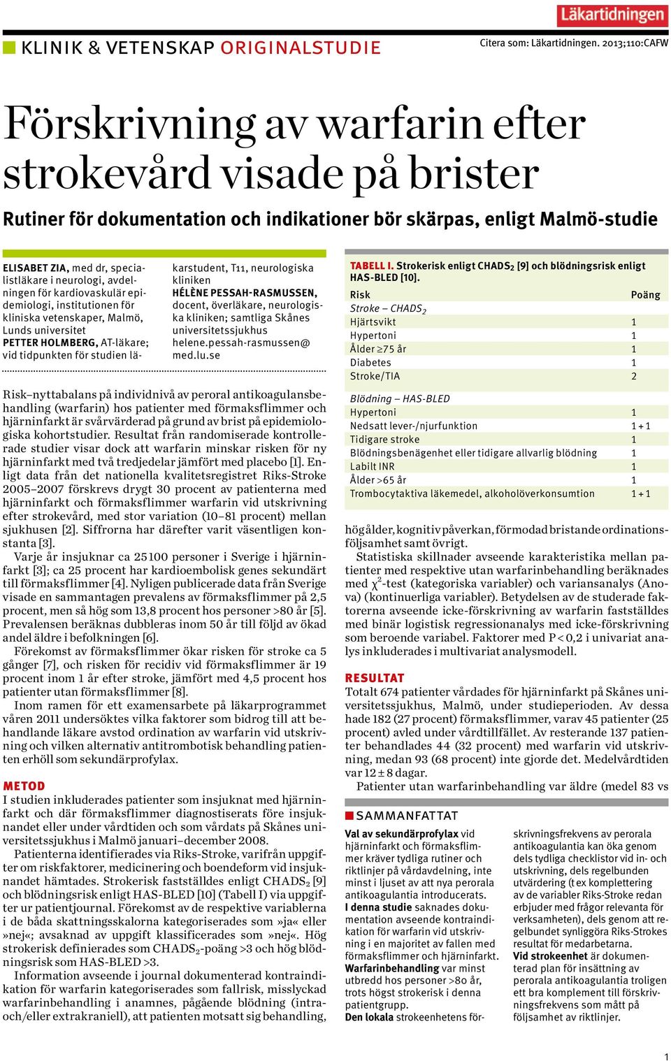 neurologi, avdelningen för kardiovaskulär epidemiologi, institutionen för kliniska vetenskaper, Malmö, Lunds universitet Petter Holmberg, AT-läkare; vid tidpunkten för studien läkarstudent, T11,