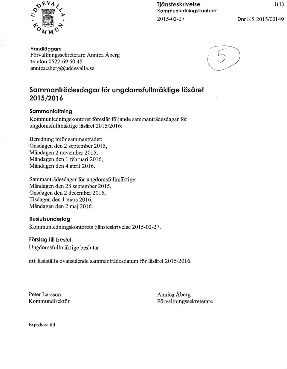 Onsdagen den 2 september 2015, Måndagen 2 november 2015, Måndagen den l februati 2016, Måndagen den 4 april2016.