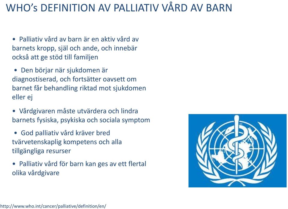 Vårdgivaren måste utvärdera och lindra barnets fysiska, psykiska och sociala symptom God palliativ vård kräver bred tvärvetenskaplig kompetens