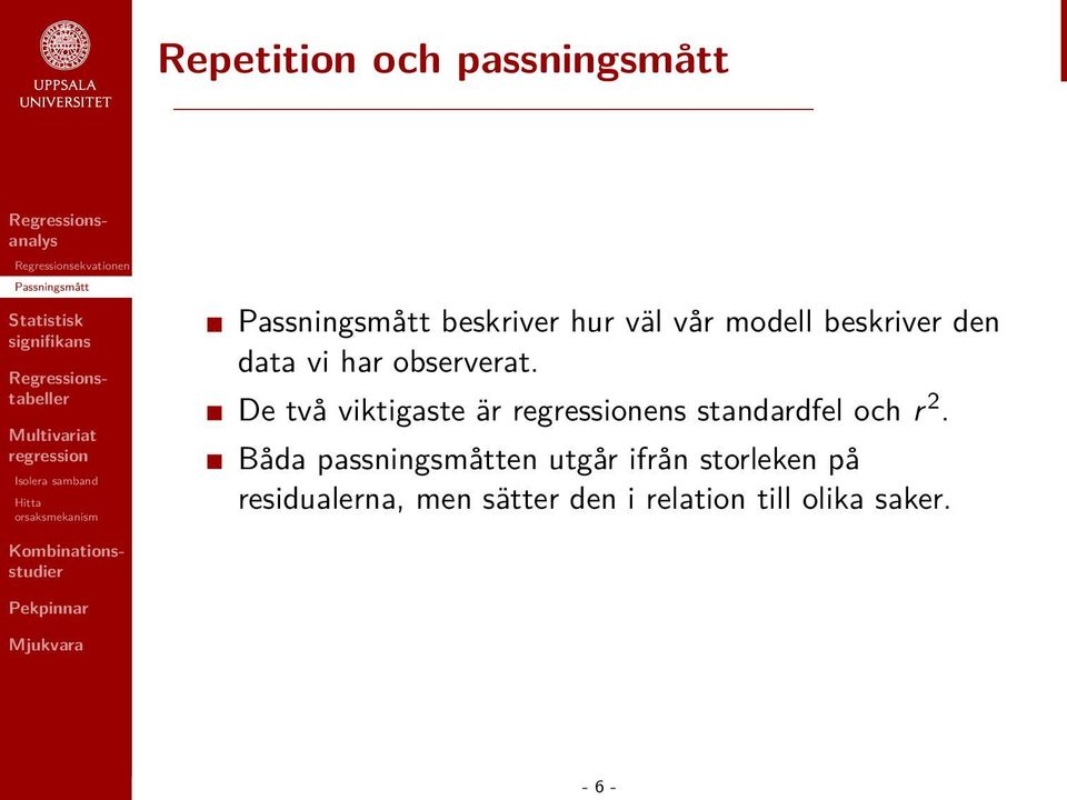 De två viktigaste är ens standardfel och r 2.