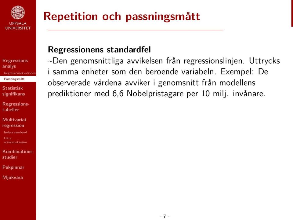 Uttrycks i samma enheter som den beroende variabeln.