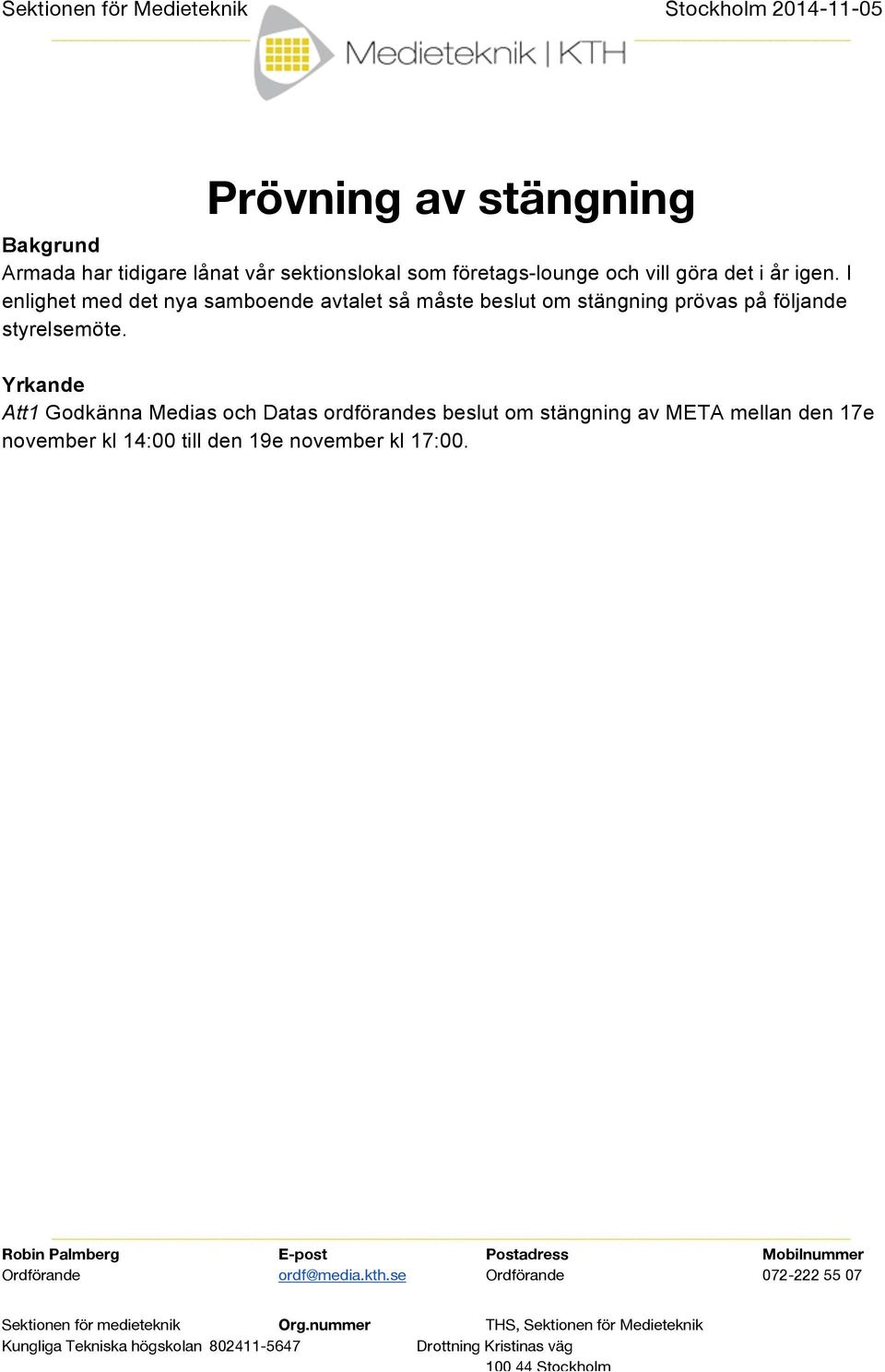 I enlighet med det nya samboende avtalet så måste beslut om stängning prövas på följande