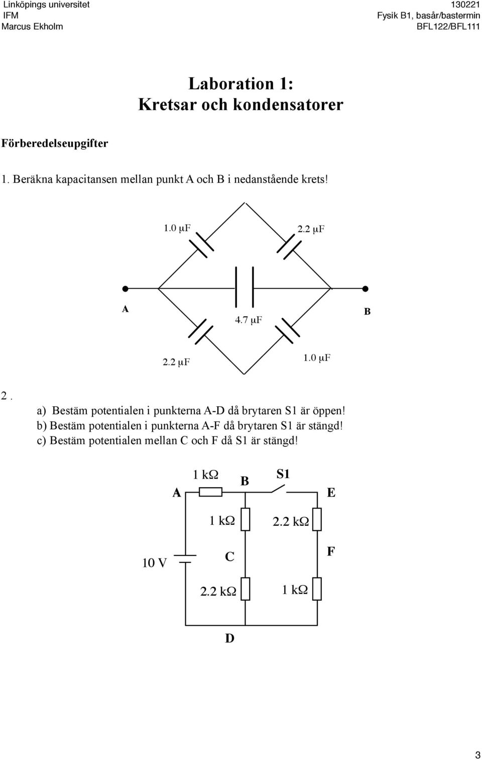 0 µf 2. a) Bestäm potentialen i punkterna A-D då brytaren S1 är öppen!