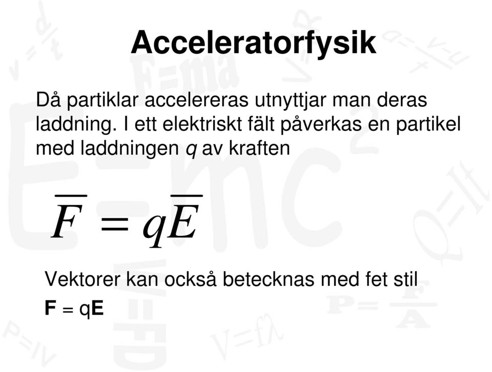 I ett elektriskt fält påverkas en partikel med