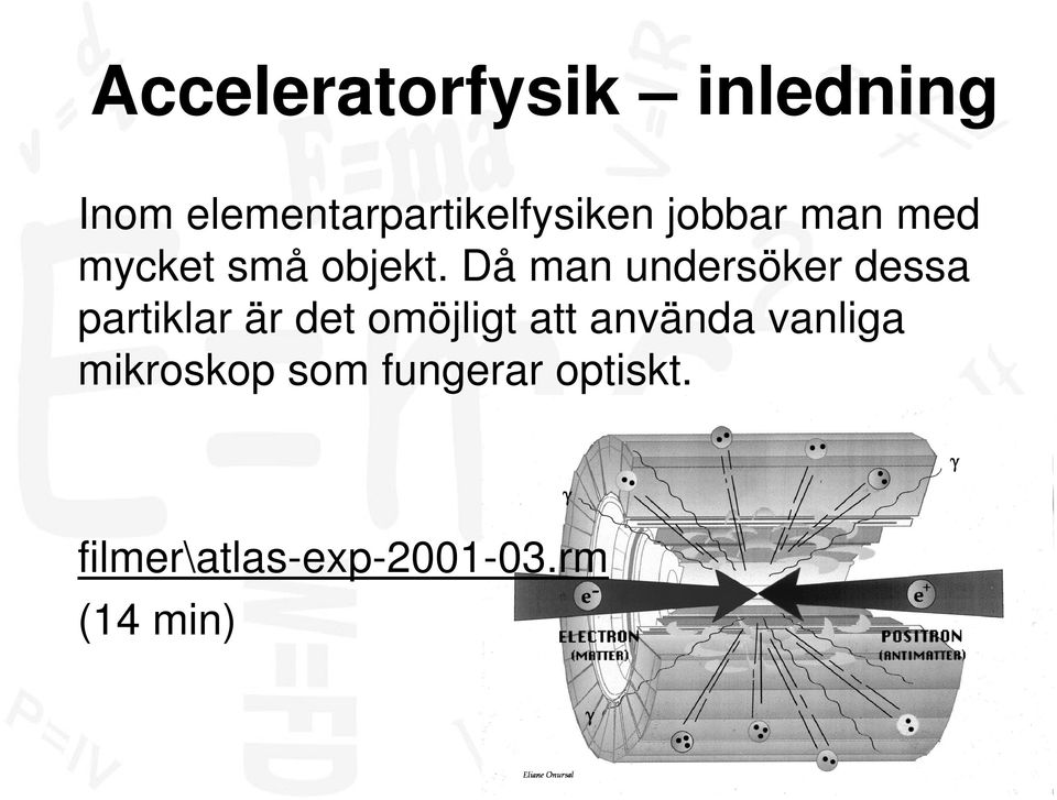 Då man undersöker dessa partiklar är det omöjligt att