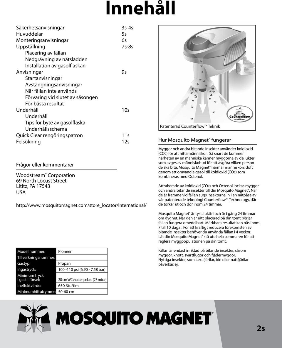 Felsökning Frågor eller kommentarer Woodstream Corporation 69 North Locust Street Lititz, PA 17543 USA 3s-4s 5s 6s 7s-8s 9s 10s 11s 12s http://www.mosquitomagnet.