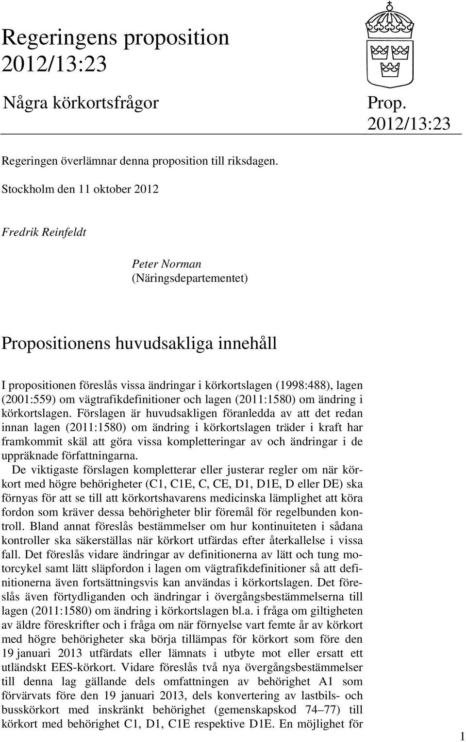 (2001:559) om vägtrafikdefinitioner och lagen (2011:1580) om ändring i körkortslagen.