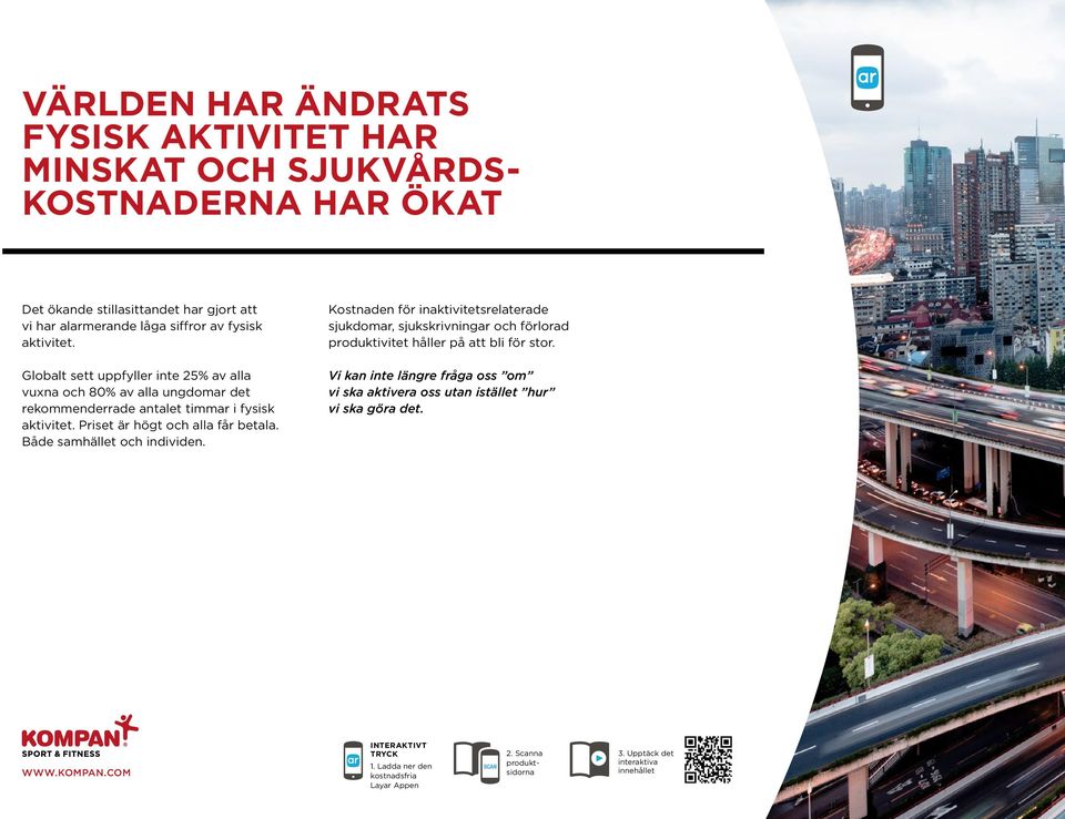 åde samhället och individen. Kostnaden för inaktivitetsrelaterade sjukdomar, sjukskrivningar och förlorad produktivitet håller på att bli för stor.
