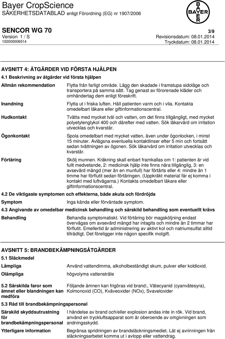 Kontakta omedelbart läkare eller giftinformationscentral. Tvätta med mycket tvål och vatten, om det finns tillgängligt, med mycket polyetylenglykol 400 och därefter med vatten.