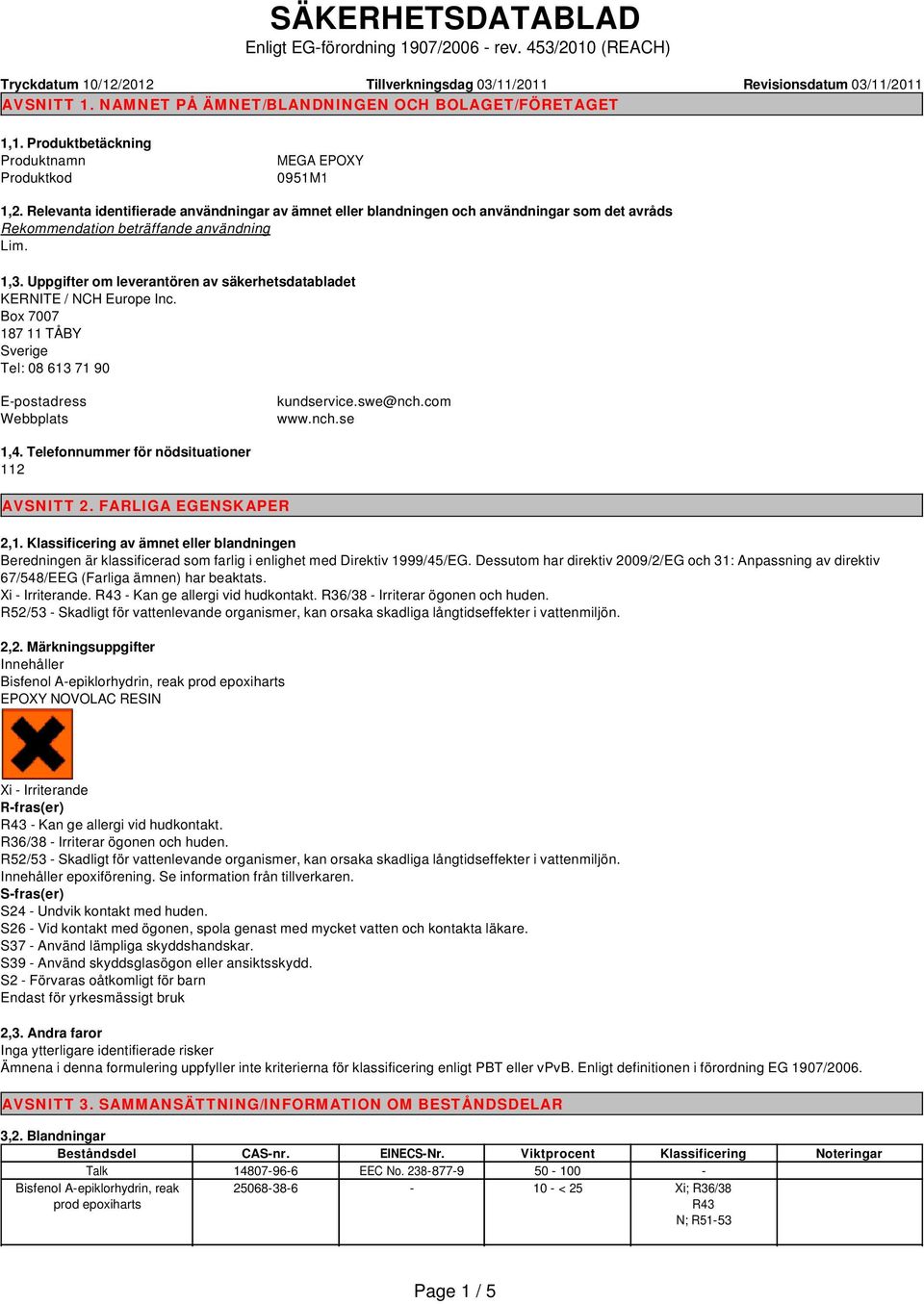 Relevanta identifierade användningar av ämnet eller blandningen och användningar som det avråds Rekommendation beträffande användning Lim. 1,3.