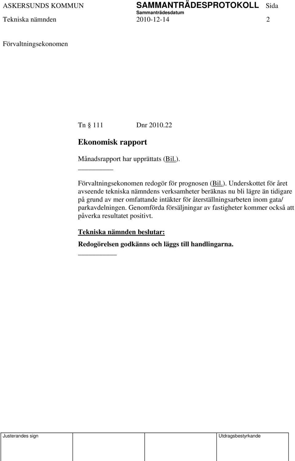 Underskottet för året avseende tekniska nämndens verksamheter beräknas nu bli lägre än tidigare på grund av mer omfattande