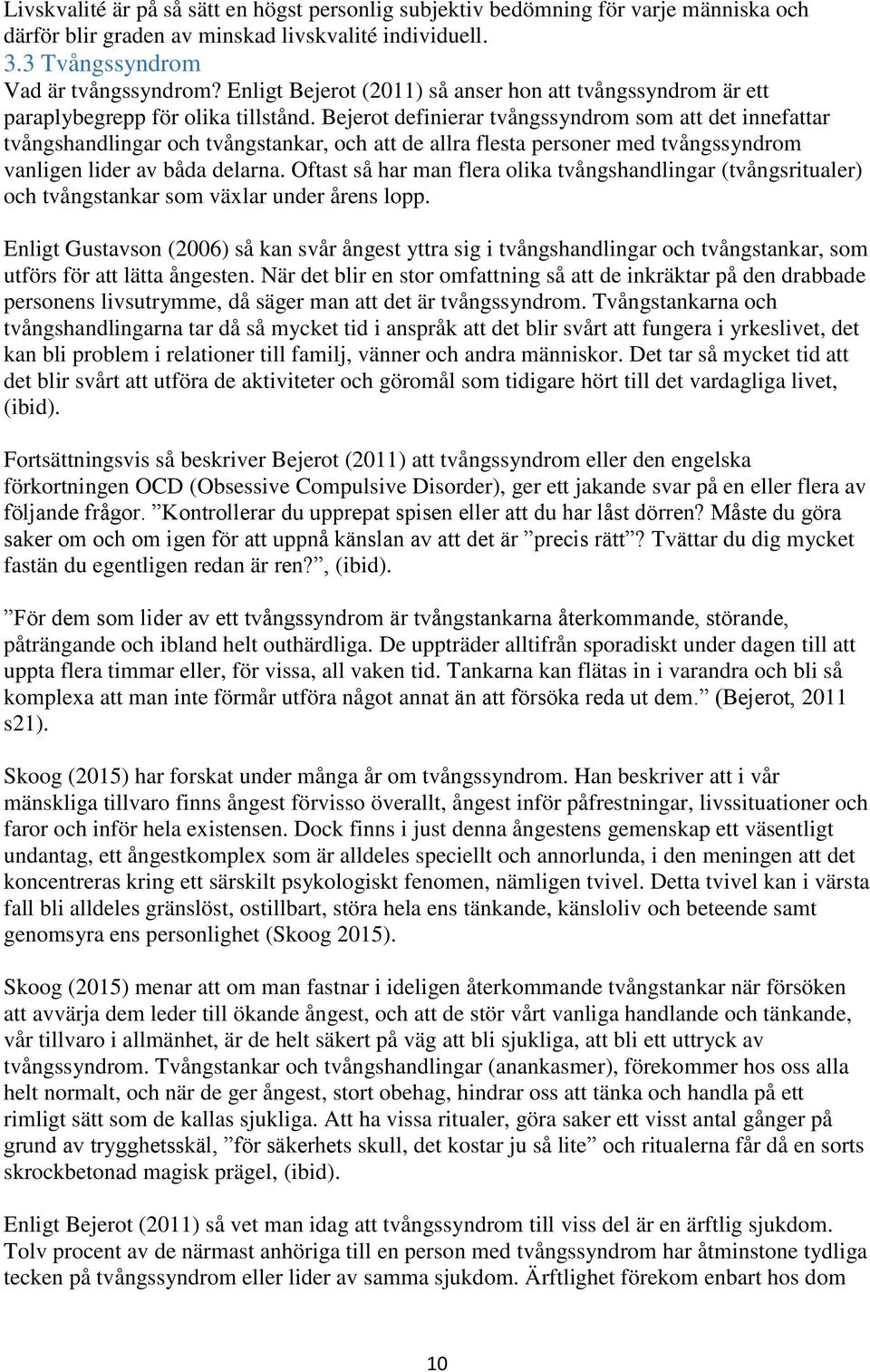 Bejerot definierar tvångssyndrom som att det innefattar tvångshandlingar och tvångstankar, och att de allra flesta personer med tvångssyndrom vanligen lider av båda delarna.