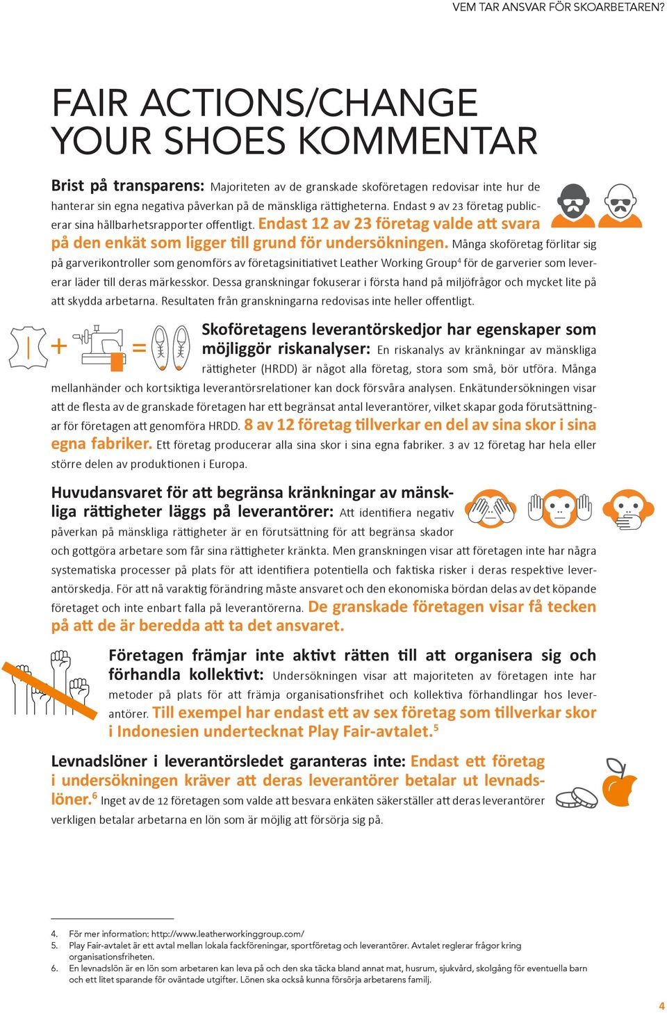 Många skoföretag förlitar sig på garverikontroller som genomförs av företagsinitiativet Leather Working Group 4 för de garverier som levererar läder till deras märkesskor.