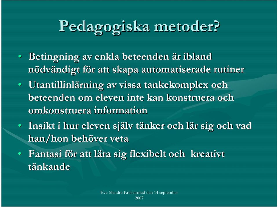 Utantillinlärning av vissa tankekomplex och beteenden om eleven inte kan konstruera och