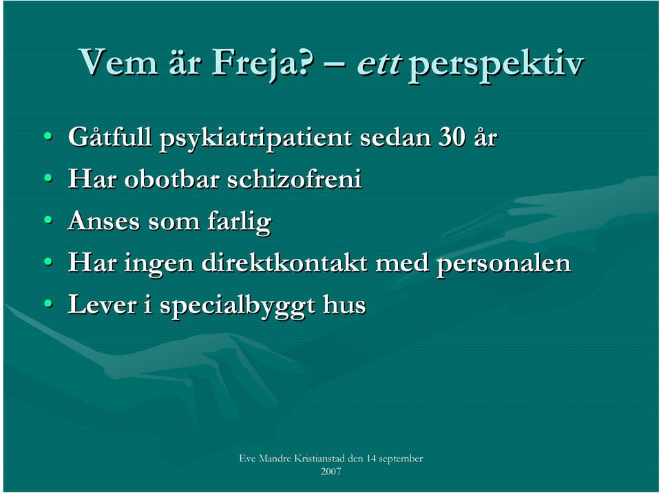 sedan 30 år Har obotbar schizofreni Anses