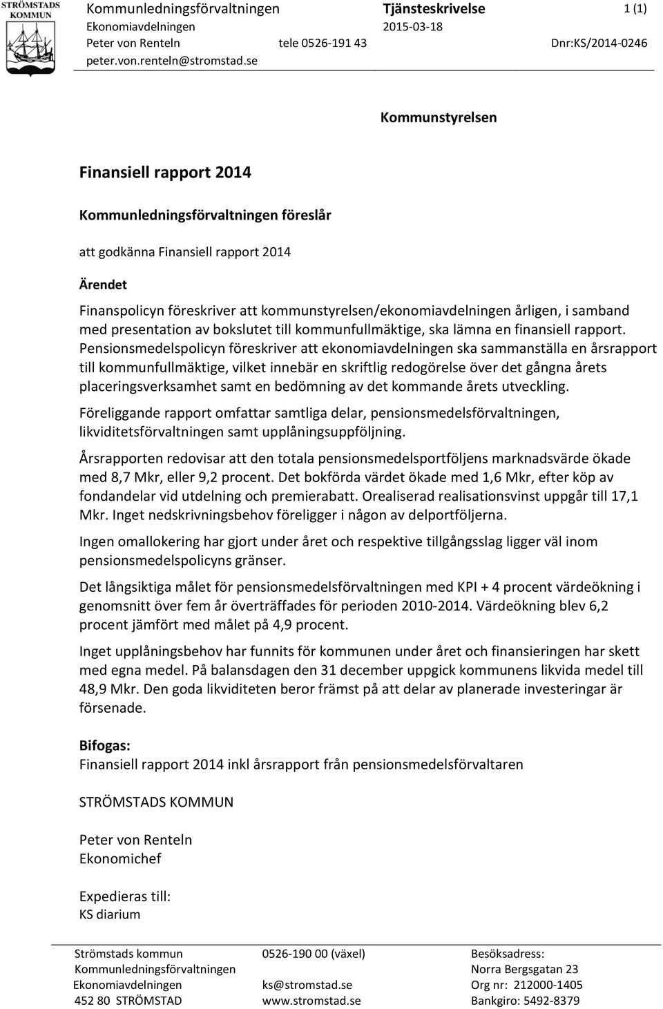 i samband med presentation av bokslutet till kommunfullmäktige, ska lämna en finansiell rapport.