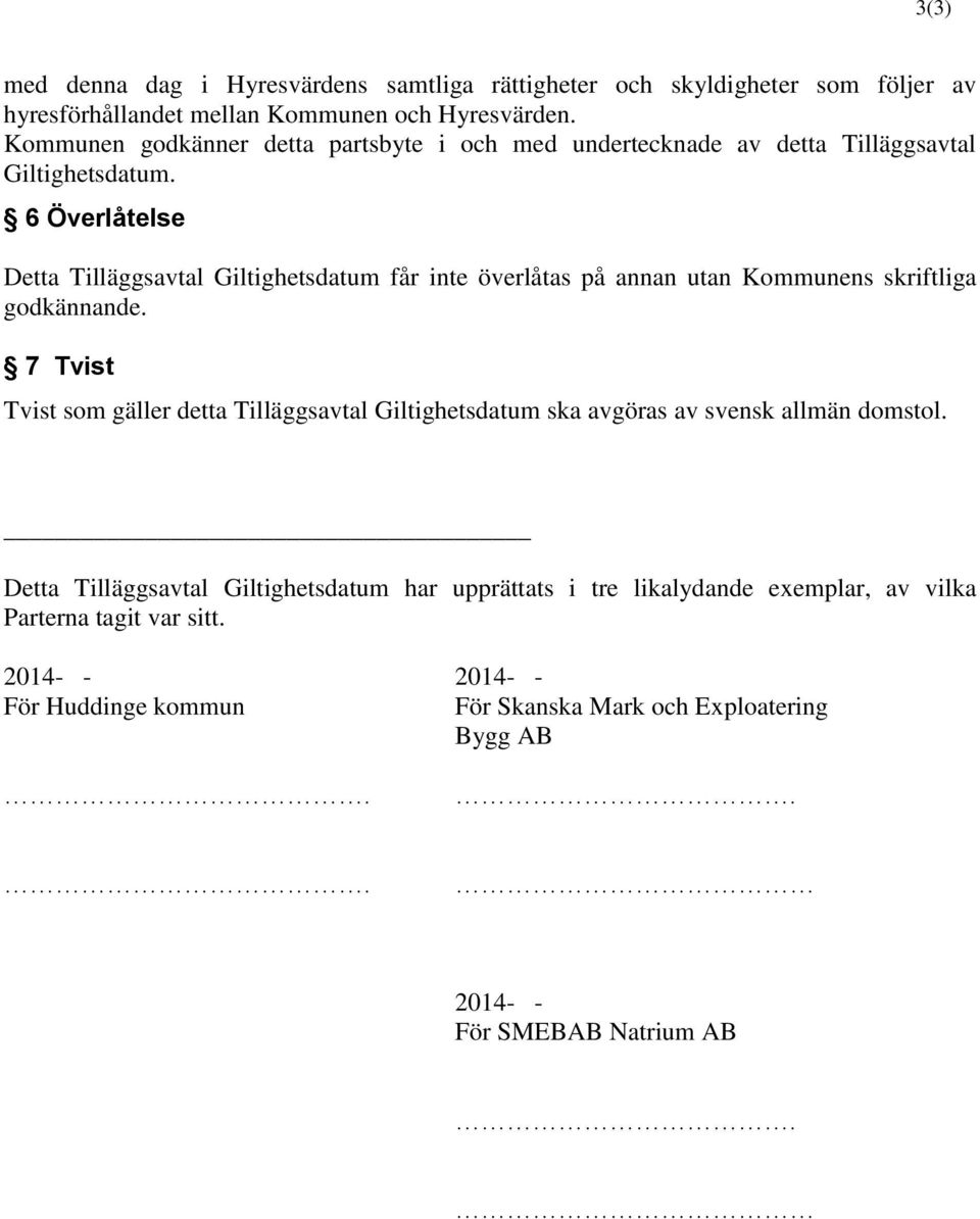 6 Överlåtelse Detta Tilläggsavtal Giltighetsdatum får inte överlåtas på annan utan Kommunens skriftliga godkännande.