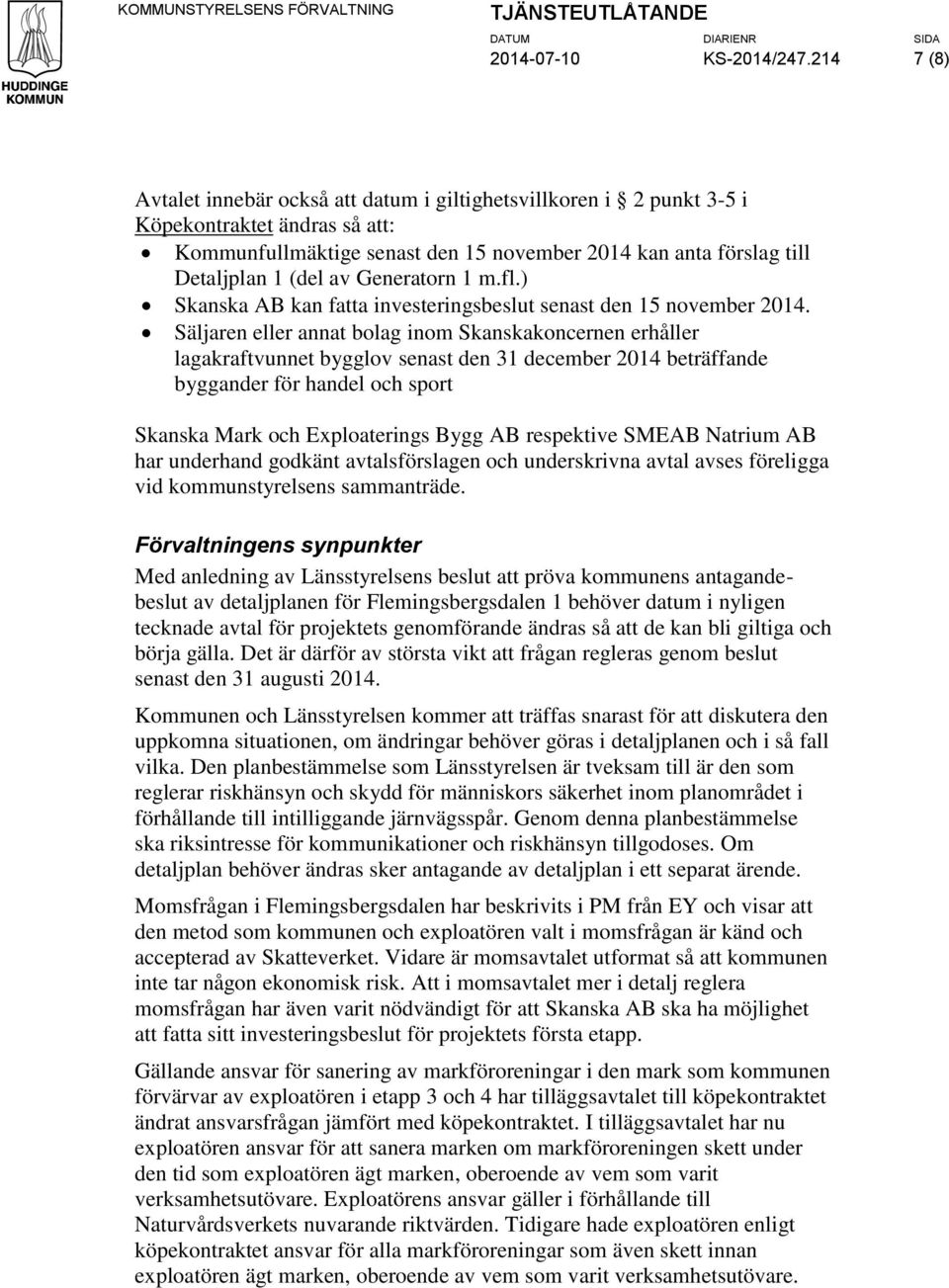 Generatorn 1 m.fl.) Skanska AB kan fatta investeringsbeslut senast den 15 november 2014.