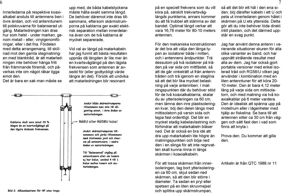 Fördelen med detta arrangemang, till skillnad mot den gamla stegmatningen med blanktråd, är att matarledningen inte behöver hänga fritt från främmande föremål, och påverkas inte om något råkar ligga