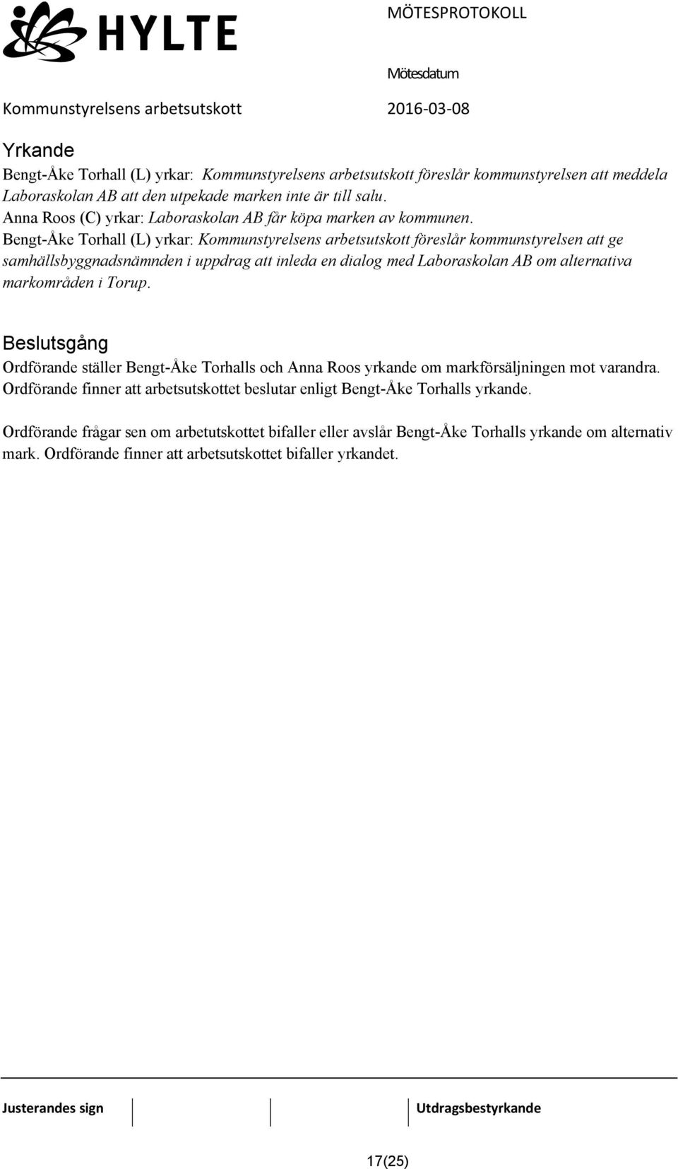 Bengt-Åke Torhall (L) yrkar: Kommunstyrelsens arbetsutskott föreslår kommunstyrelsen att ge samhällsbyggnadsnämnden i uppdrag att inleda en dialog med Laboraskolan AB om alternativa markområden i