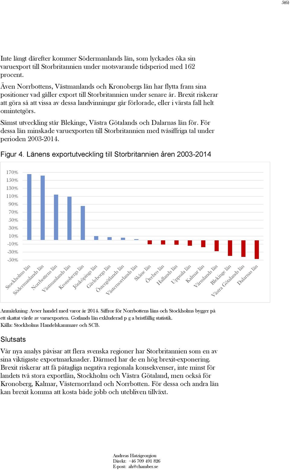 Brexit riskerar att göra så att vissa av dessa landvinningar går förlorade, eller i värsta fall helt omintetgörs. Sämst utveckling står Blekinge, Västra Götalands och Dalarnas län för.