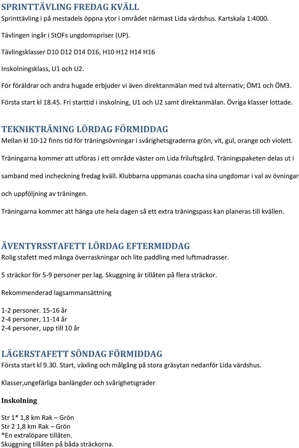 Fri starttid i inskolning, U1 och U2 samt direktanmälan. Övriga klasser lottade.