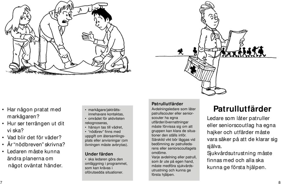 Under färden ska ledaren göra den omläggning i programmet, som kan krävas i oförutsedda situationer.