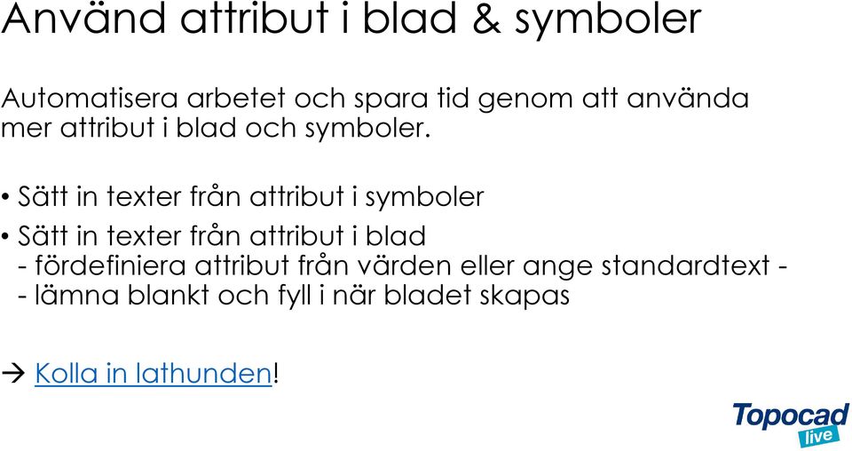 Sätt in texter från attribut i symboler Sätt in texter från attribut i blad -