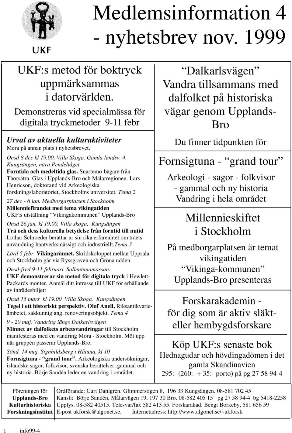 4, Kungsängen, nära Pendeltåget. Forntida och medeltida glas. Snartemo-bägare från Thorsätra. Glas i Upplands-Bro och Mälarregionen.